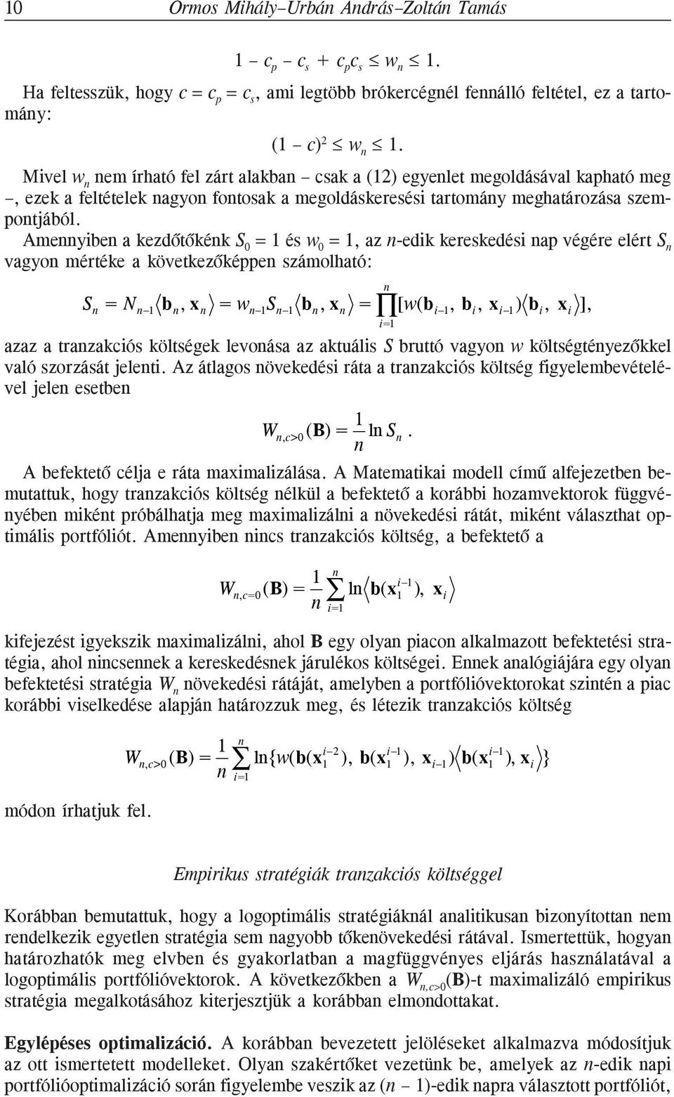 Ameyibe a kezõtõkék S 0 = 1 és w 0 = 1, az -eik kereskeési ap végére elért S vagyo mértéke a következõképpe számolható: S = b, = w 1 S 1 b, = [w(b i 1, b i, x i 1 ) b i, x i ], i=1 azaz a trazakciós