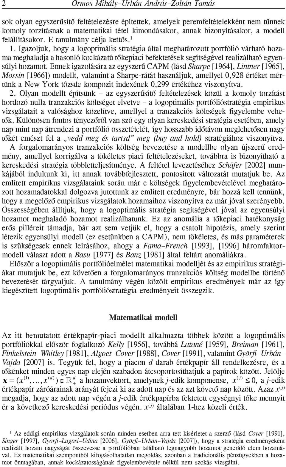 Igazoljuk, hogy a logoptimális stratégia által meghatározott portfólió várható hozama meghalaja a hasoló kockázatú tõkepiaci befektetések segítségével realizálható egyesúlyi hozamot.