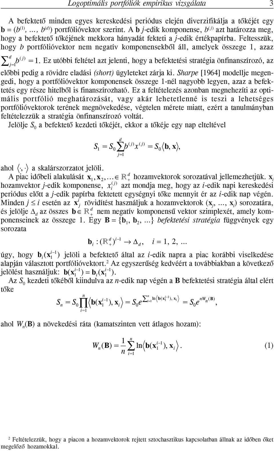 Feltesszük, hogy b portfólióvektor em egatív kompoesekbõl áll, amelyek összege 1, azaz b ( j) =1.