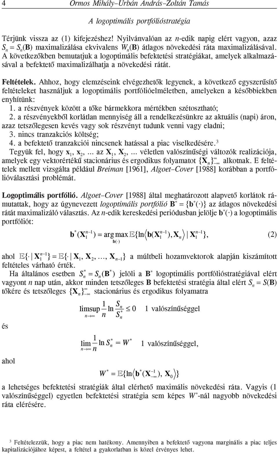 A következõkbe bemutatjuk a logoptimális befektetési stratégiákat, amelyek alkalmazásával a befektetõ maximalizálhatja a övekeési rátát. Feltételek.