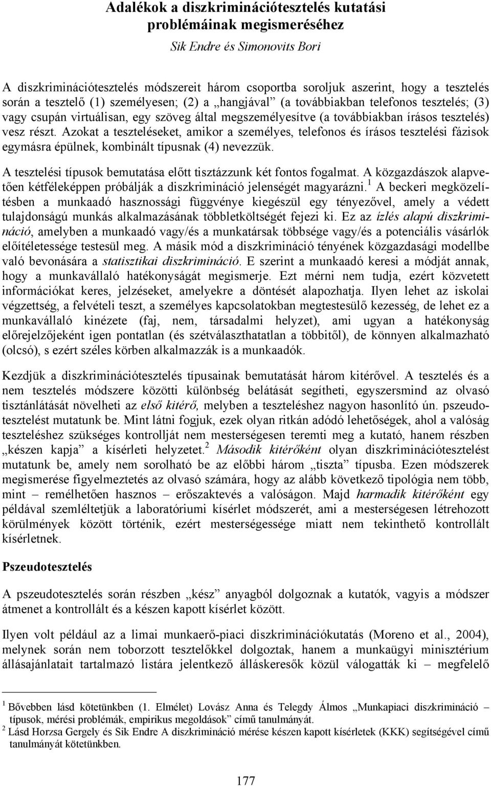Azokat a teszteléseket, amikor a személyes, telefonos és írásos tesztelési fázisok egymásra épülnek, kombinált típusnak (4) nevezzük.