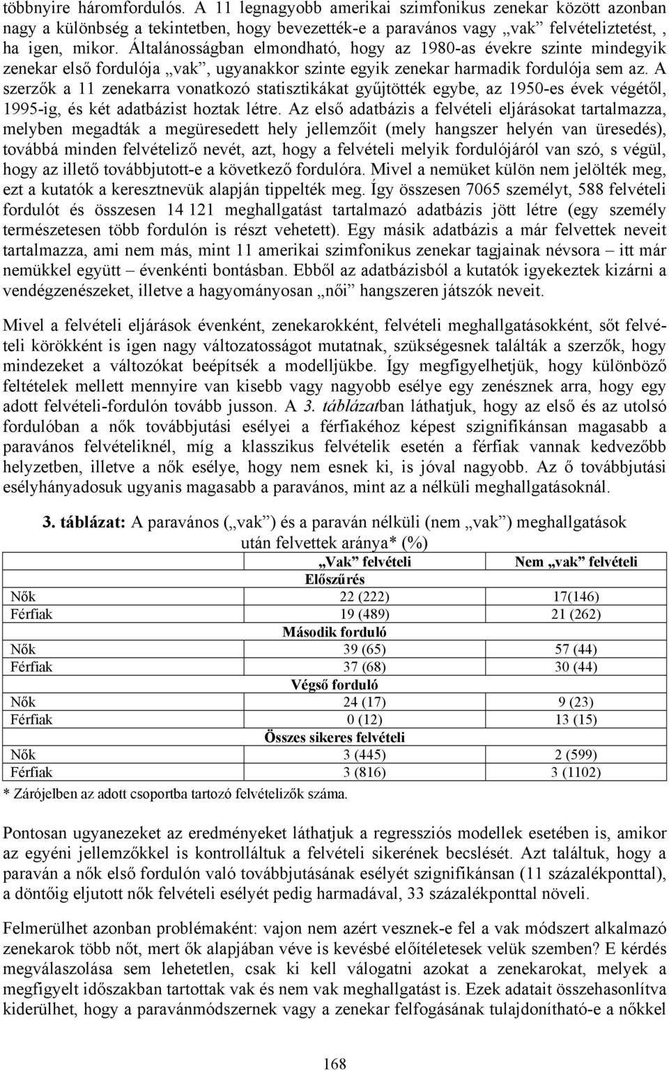 A szerzők a 11 zenekarra vonatkozó statisztikákat gyűjtötték egybe, az 1950-es évek végétől, 1995-ig, és két adatbázist hoztak létre.