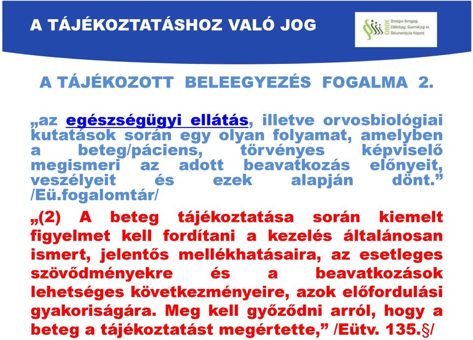 az adott beavatkozás előnyeit, veszélyeit és ezek alapján dönt. /Eü.