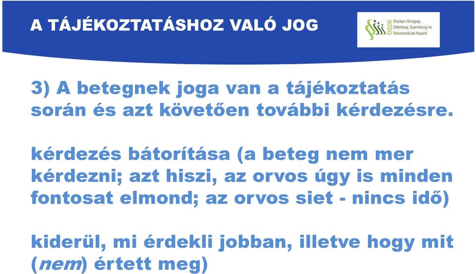 kérdezés bátorítása (a beteg nem mer kérdezni; azt hiszi, az orvos