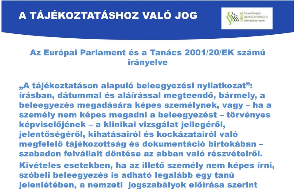 jellegéről, jelentőségéről, kihatásairól és kockázatairól való megfelelő tájékozottság és dokumentáció birtokában szabadon felvállalt döntése az abban való