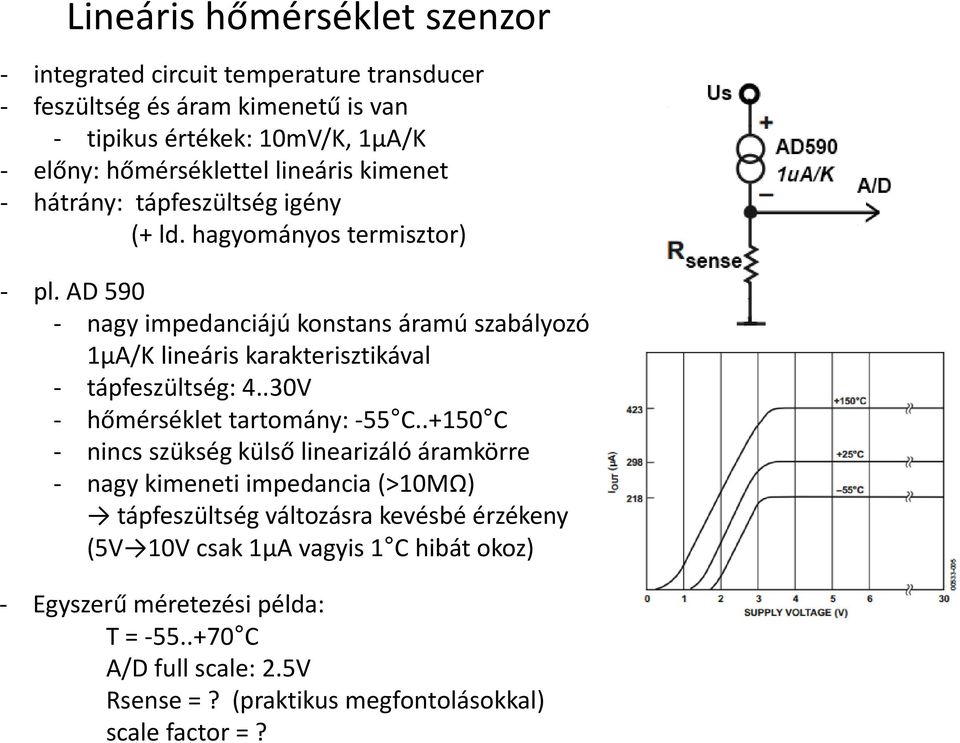 AD 590 - nagy impedanciájú konstans áramú szabályozó 1μA/K lineáris karakterisztikával - tápfeszültség: 4..30V - hőmérséklet tartomány: -55 C.