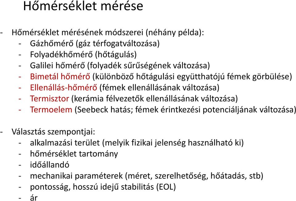 félvezetők ellenállásának változása) - Termoelem (Seebeck hatás; fémek érintkezési potenciáljának változása) - Választás szempontjai: - alkalmazási terület (melyik