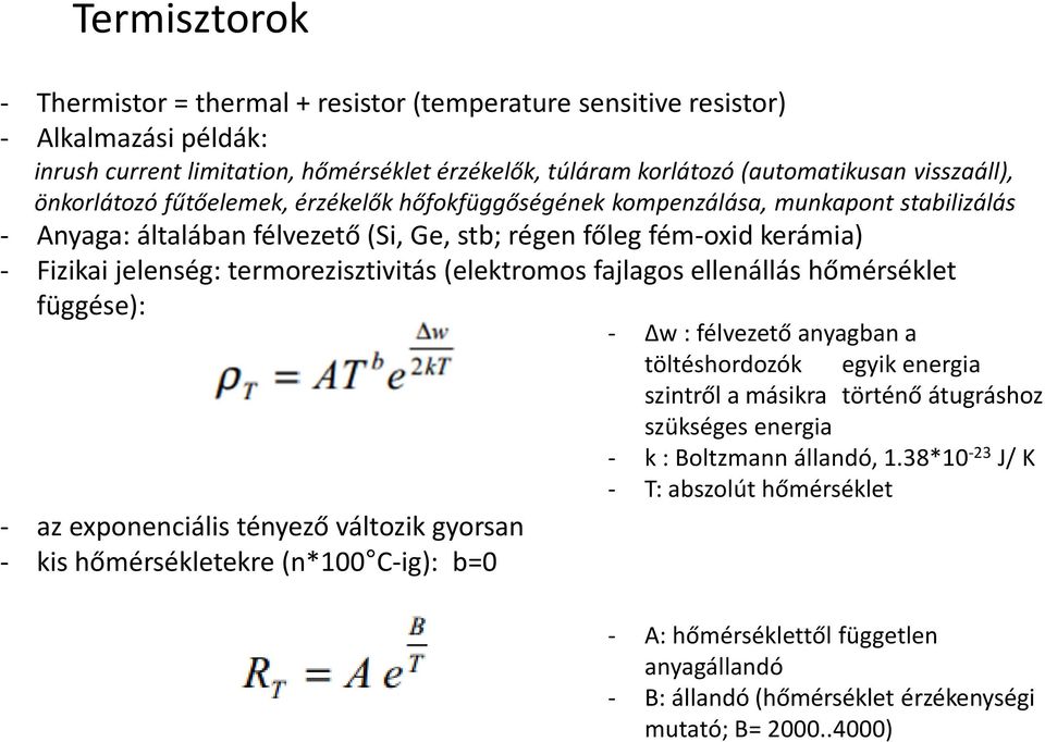 termorezisztivitás (elektromos fajlagos ellenállás hőmérséklet függése): - az exponenciális tényező változik gyorsan - kis hőmérsékletekre (n*100 C-ig): b=0 - Δw : félvezető anyagban a töltéshordozók