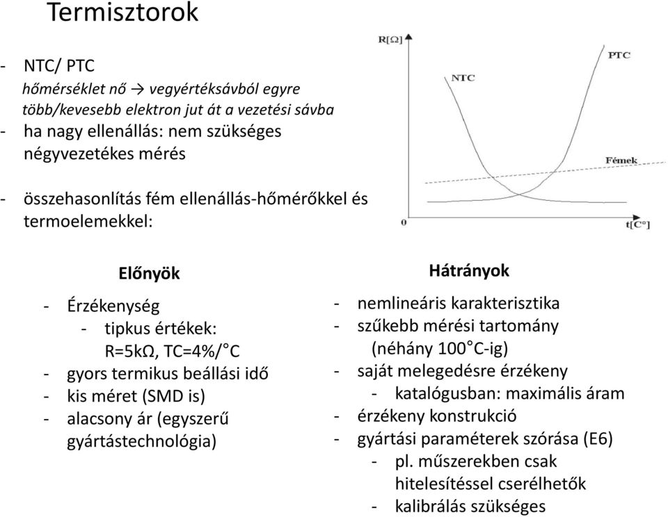 (SMD is) - alacsony ár (egyszerű gyártástechnológia) Hátrányok - nemlineáris karakterisztika - szűkebb mérési tartomány (néhány 100 C-ig) - saját melegedésre