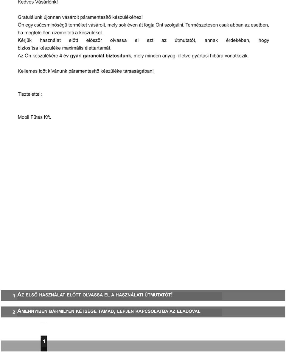 Kérjük használat előtt először olvassa el ezt az útmutatót, annak érdekében, hogy biztosítsa készüléke maximális élettartamát.