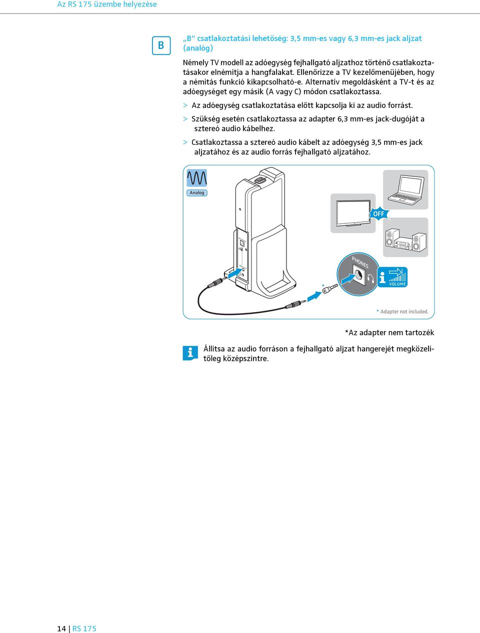 > Az adóegység csatlakoztatása előtt kapcsolja ki az audio forrást. > Szükség esetén csatlakoztassa az adapter 6,3 mm-es jack-dugóját a sztereó audio kábelhez.