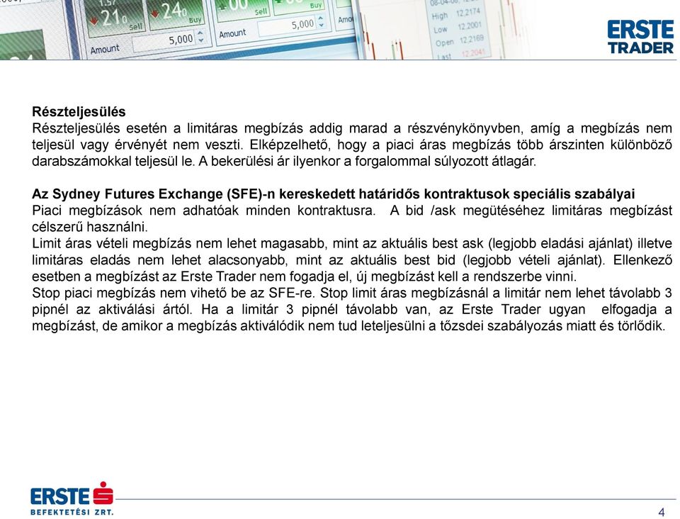 Az Sydney Futures Exchange (SFE)-n kereskedett határidős kontraktusok speciális szabályai Piaci megbízások nem adhatóak minden kontraktusra.