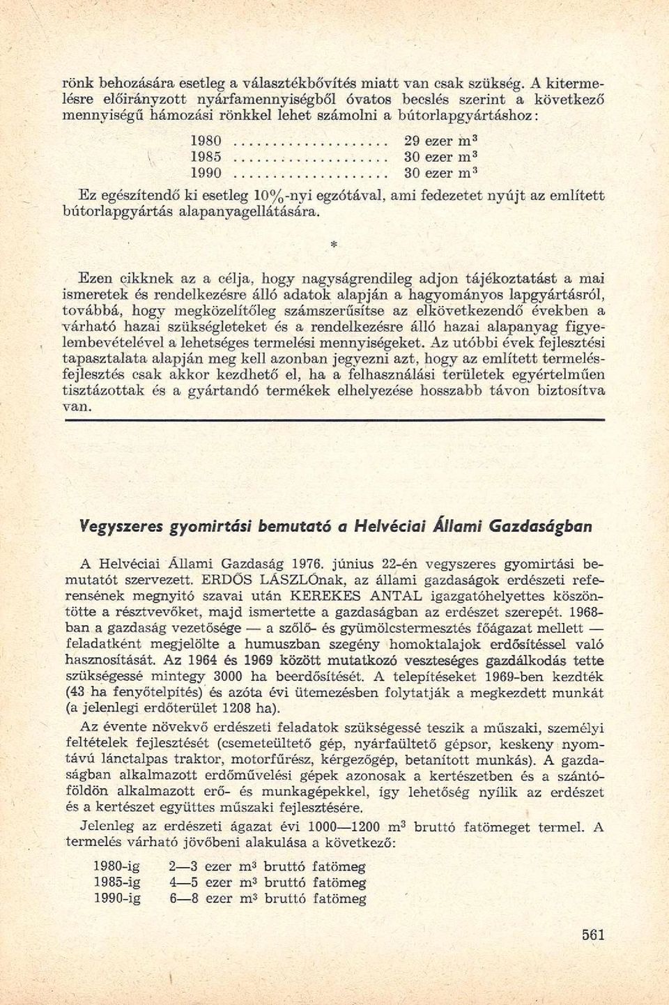 egzótával, ami fedezetet nyújt az említett bútorlapgyártás alapanyagellátására.