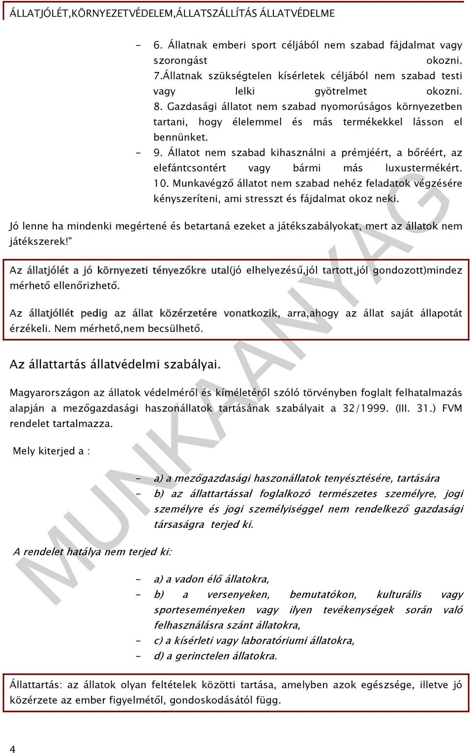 Állatot nem szabad kihasználni a prémjéért, a bőréért, az elefántcsontért vagy bármi más luxustermékért. 10.