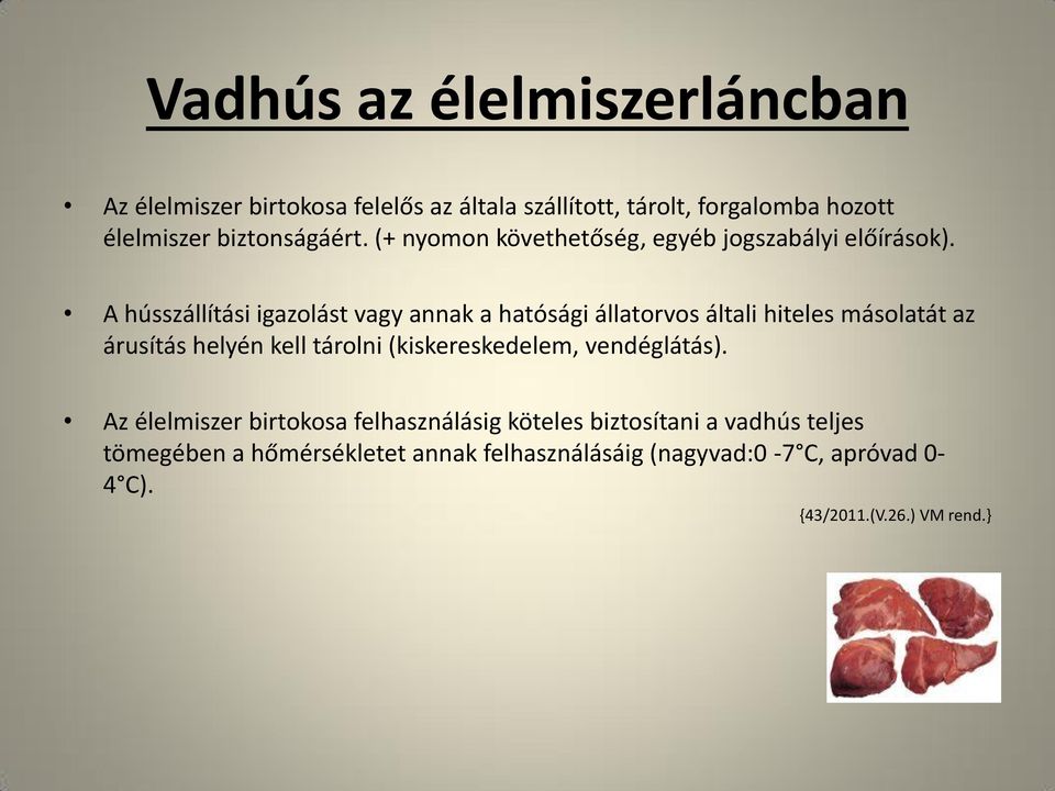 A hússzállítási igazolást vagy annak a hatósági állatorvos általi hiteles másolatát az árusítás helyén kell tárolni