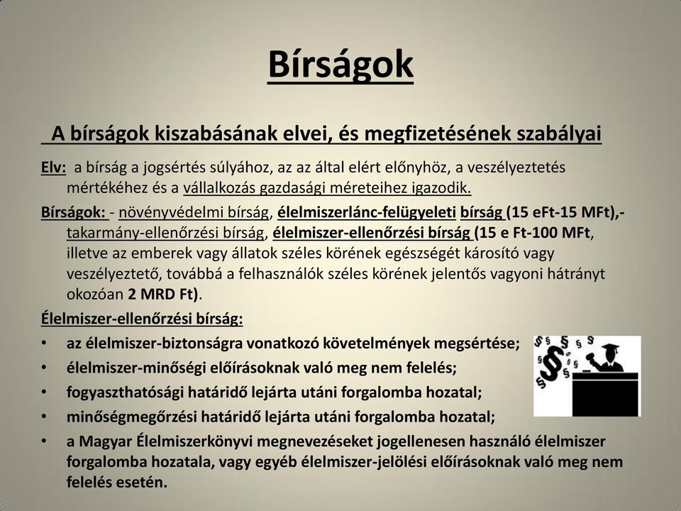 Bírságok: - növényvédelmi bírság, élelmiszerlánc-felügyeleti bírság (15 eft-15 MFt),- takarmány-ellenőrzési bírság, élelmiszer-ellenőrzési bírság (15 e Ft-100 MFt, illetve az emberek vagy állatok