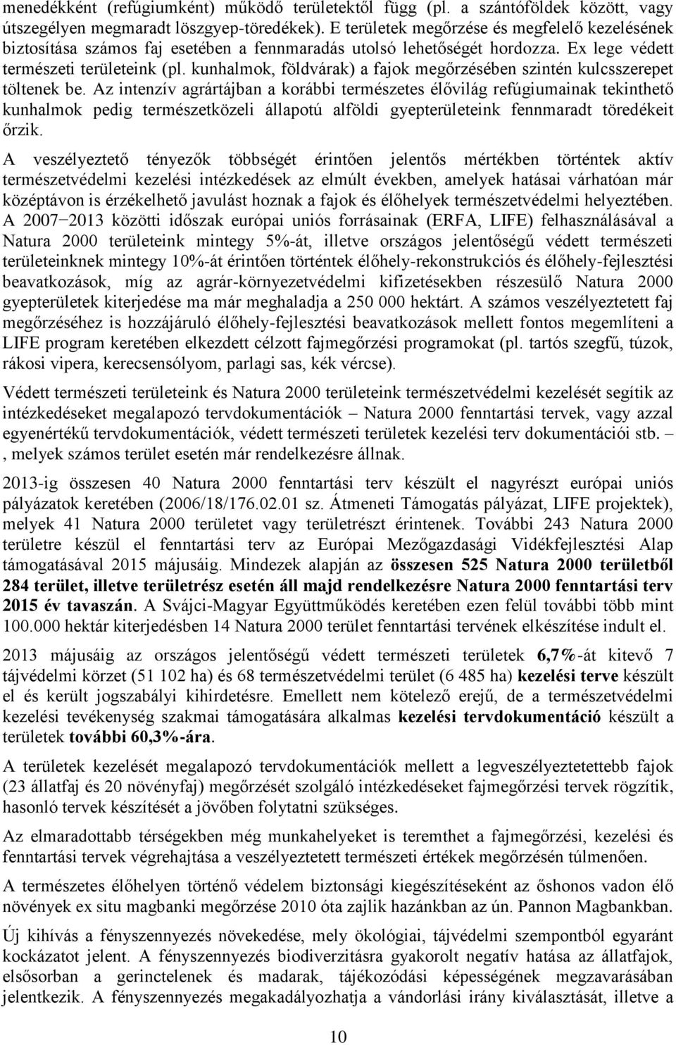 kunhalmok, földvárak) a fajok megőrzésében szintén kulcsszerepet töltenek be.
