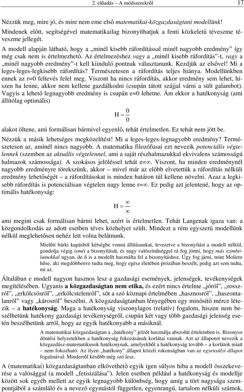 A modell alapján látható, hogy a minél kisebb ráfordítással minél nagyobb eredmény így még csak nem is értelmezhető.