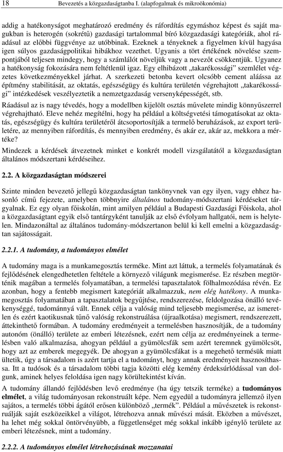 ahol ráadásul az előbbi függvénye az utóbbinak. Ezeknek a tényeknek a figyelmen kívül hagyása igen súlyos gazdaságpolitikai hibákhoz vezethet.