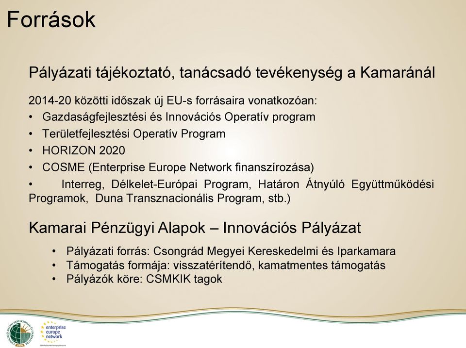 Délkelet-Európai Program, Határon Átnyúló Együttműködési Programok, Duna Transznacionális Program, stb.