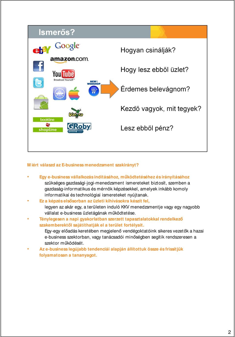 inkább komoly informatikai és technológiai ismereteket nyújtanak.