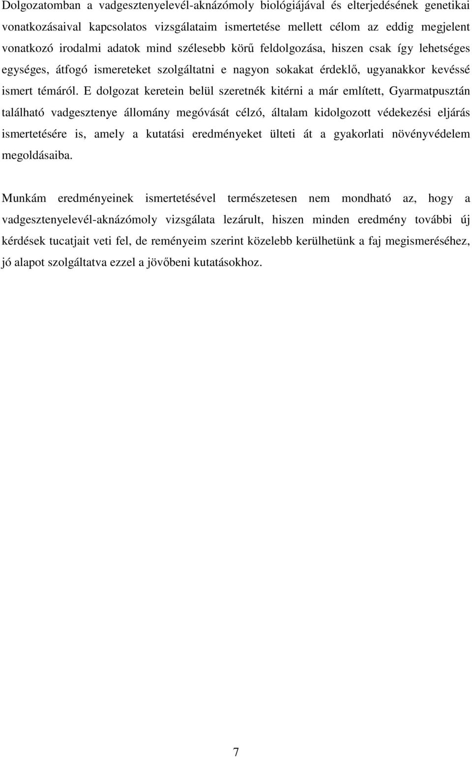 E dolgozat keretein belül szeretnék kitérni a már említett, Gyarmatpusztán található vadgesztenye állomány megóvását célzó, általam kidolgozott védekezési eljárás ismertetésére is, amely a kutatási