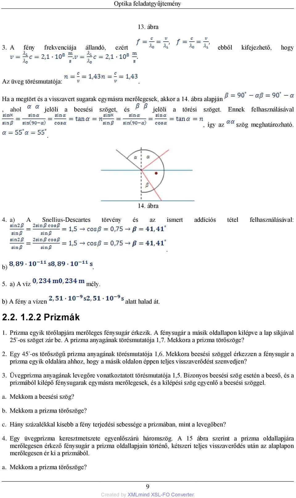 a) A Snellius-Descartes törvény és az ismert addíciós tétel felhasználásával: b). 5. a) A víz mély. b) A fény a vízen alatt halad át. 2.2. 1.2.2 Prizmák 1.