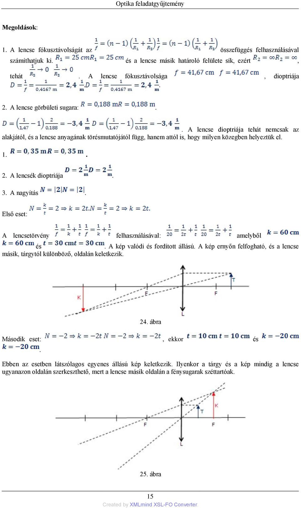 A lencsék dioptriája. 3. A nagyítás. Első eset: A lencsetörvény felhasználásával: amelyből és. A kép valódi és fordított állású.