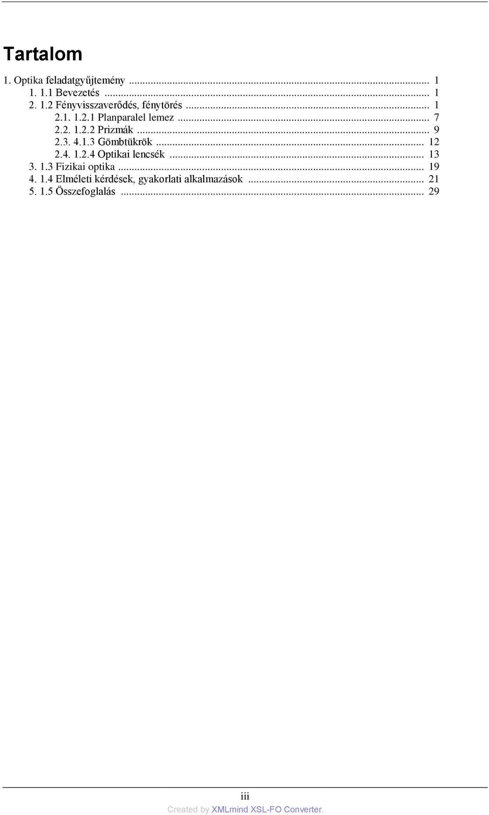 .. 12 2.4. 1.2.4 Optikai lencsék... 13 3. 1.3 Fizikai optika... 19 4. 1.4 Elméleti kérdések, gyakorlati alkalmazások.