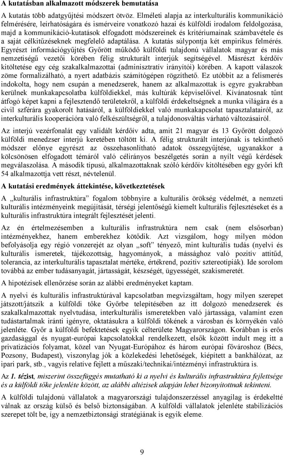 kritériumainak számbavétele és a saját célkitűzéseknek megfelelő adaptálása. A kutatás súlypontja két empirikus felmérés.