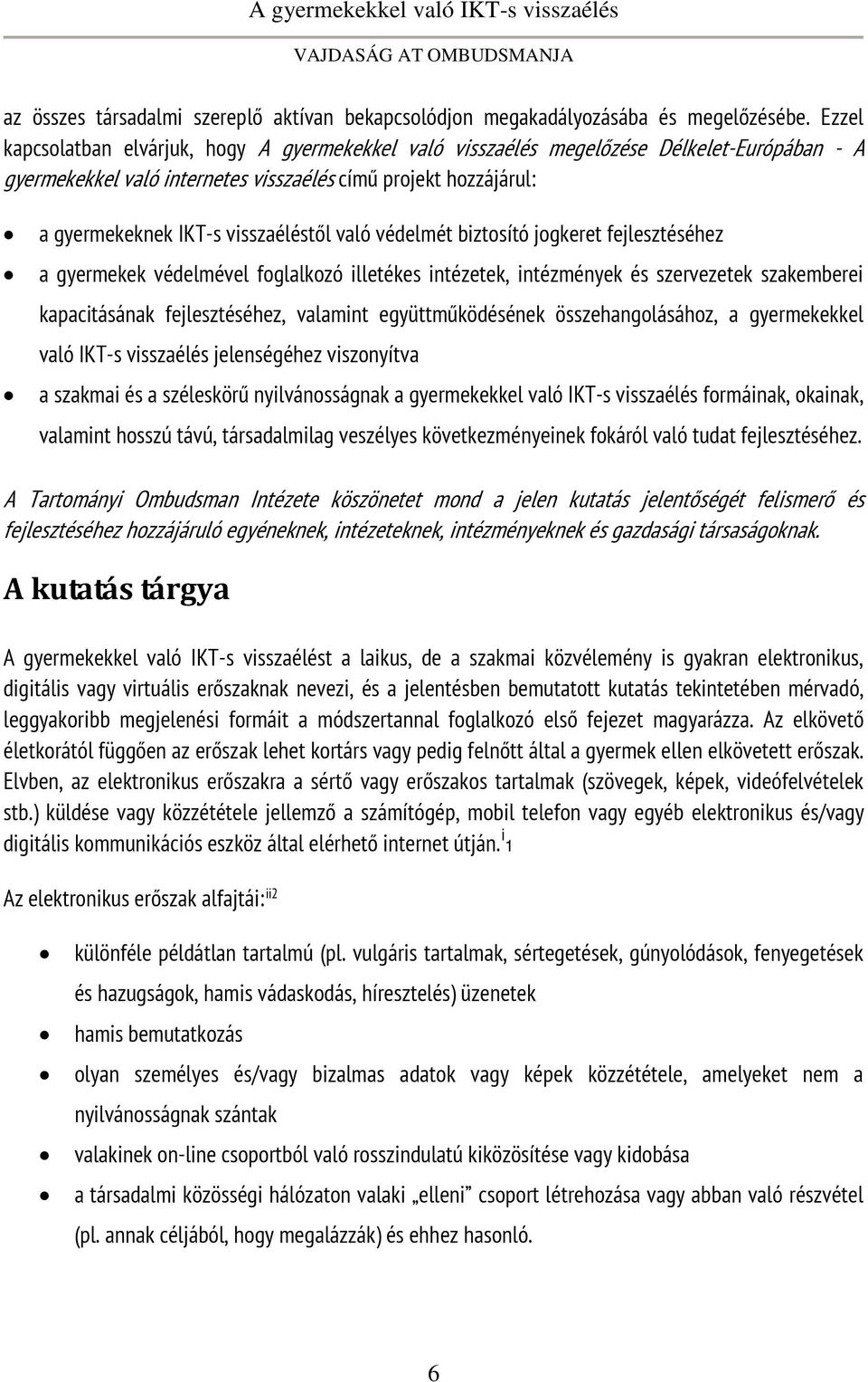 való védelmét biztosító jogkeret fejlesztéséhez a gyermekek védelmével foglalkozó illetékes intézetek, intézmények és szervezetek szakemberei kapacitásának fejlesztéséhez, valamint együttműködésének