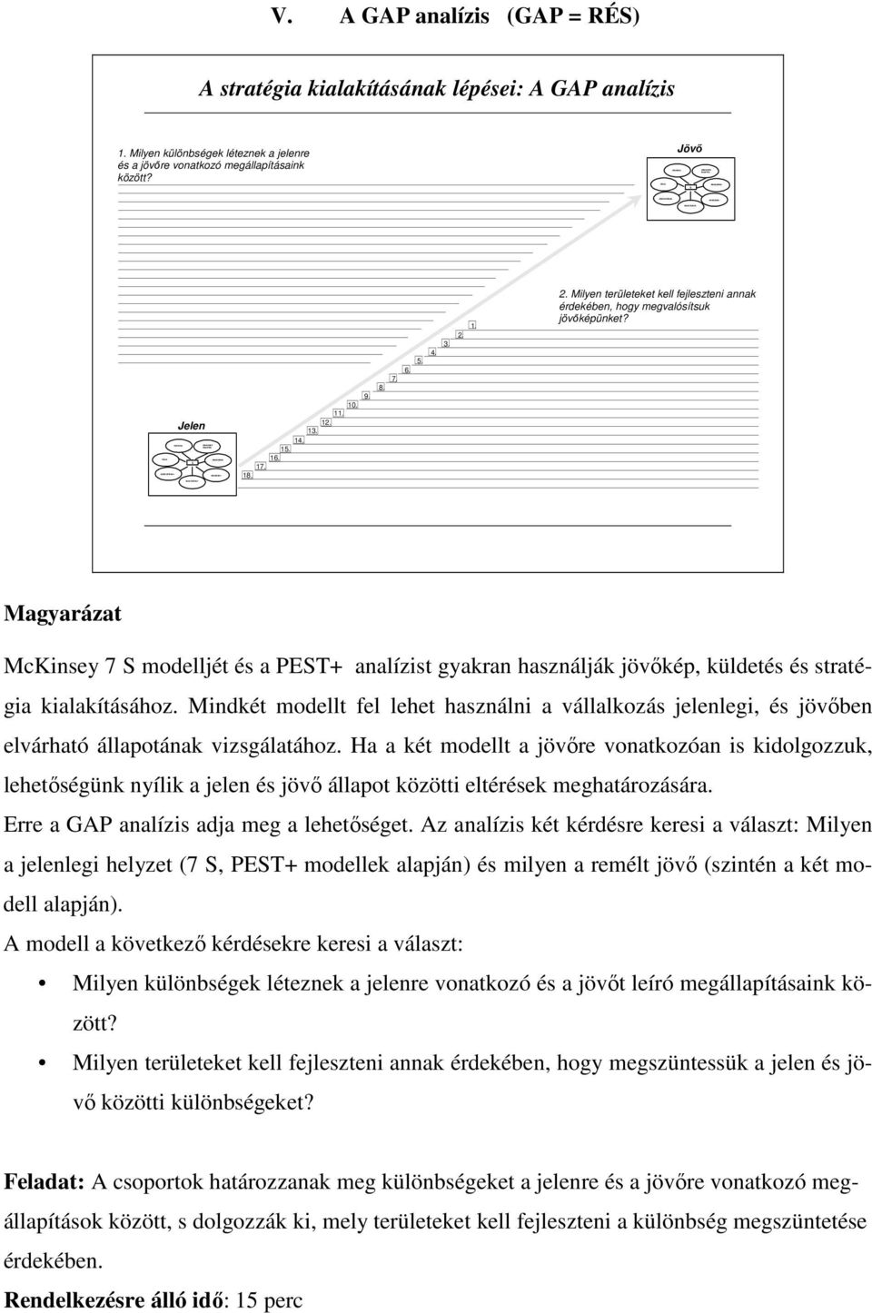 15. 16. 17. 18. 5. 6. 7. 8. 4. 3. 2. 1. 2. Milyen területeket kell fejleszteni annak érdekében, hogy megvalósítsuk jövıképünket?