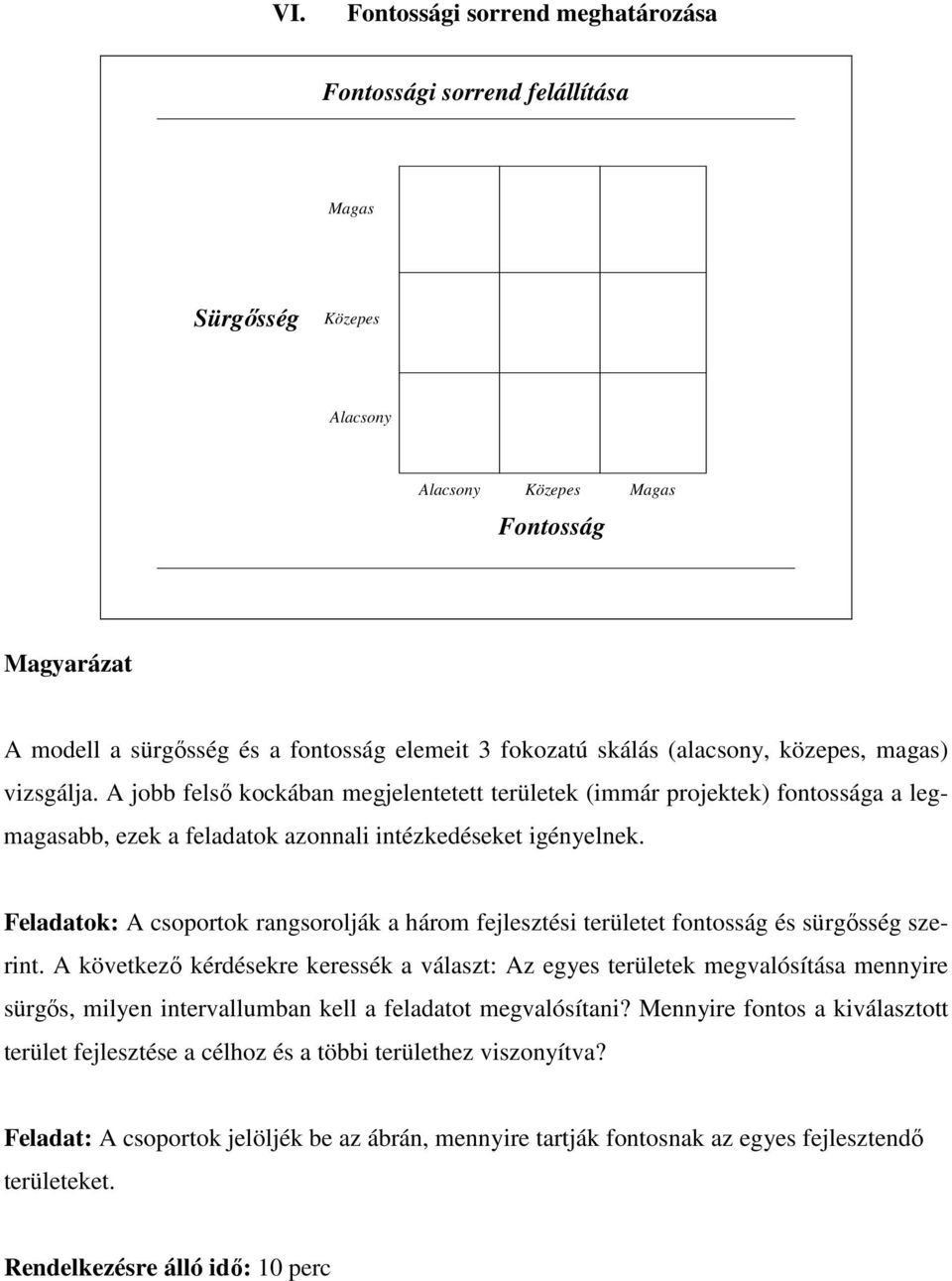 Feladatok: A csoportok rangsorolják a három fejlesztési területet fontosság és sürgısség szerint.