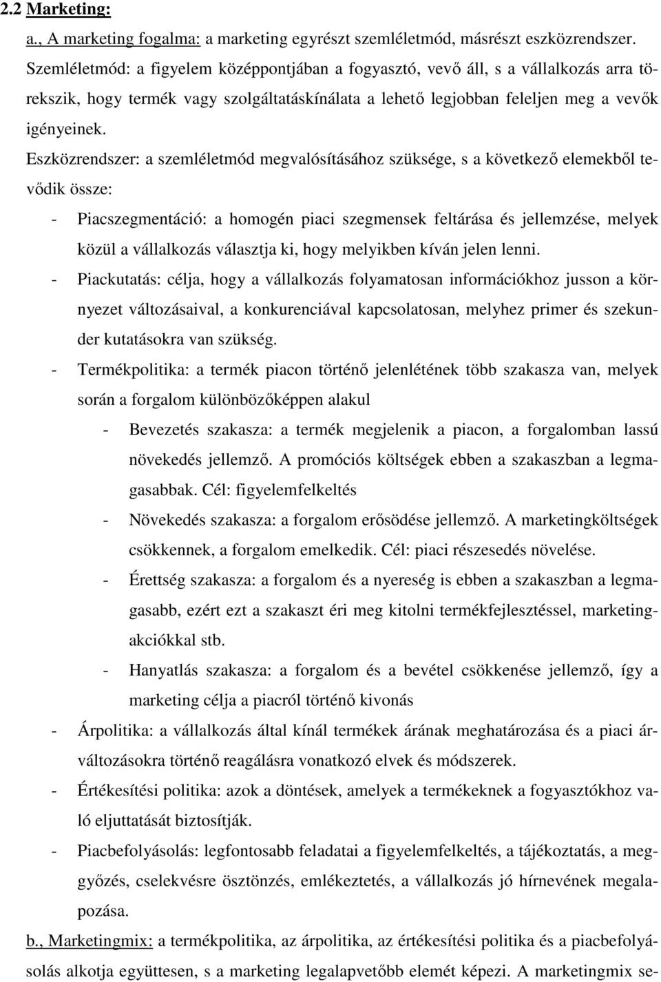 Eszközrendszer: a szemléletmód megvalósításához szüksége, s a következı elemekbıl tevıdik össze: - Piacszegmentáció: a homogén piaci szegmensek feltárása és jellemzése, melyek közül a vállalkozás