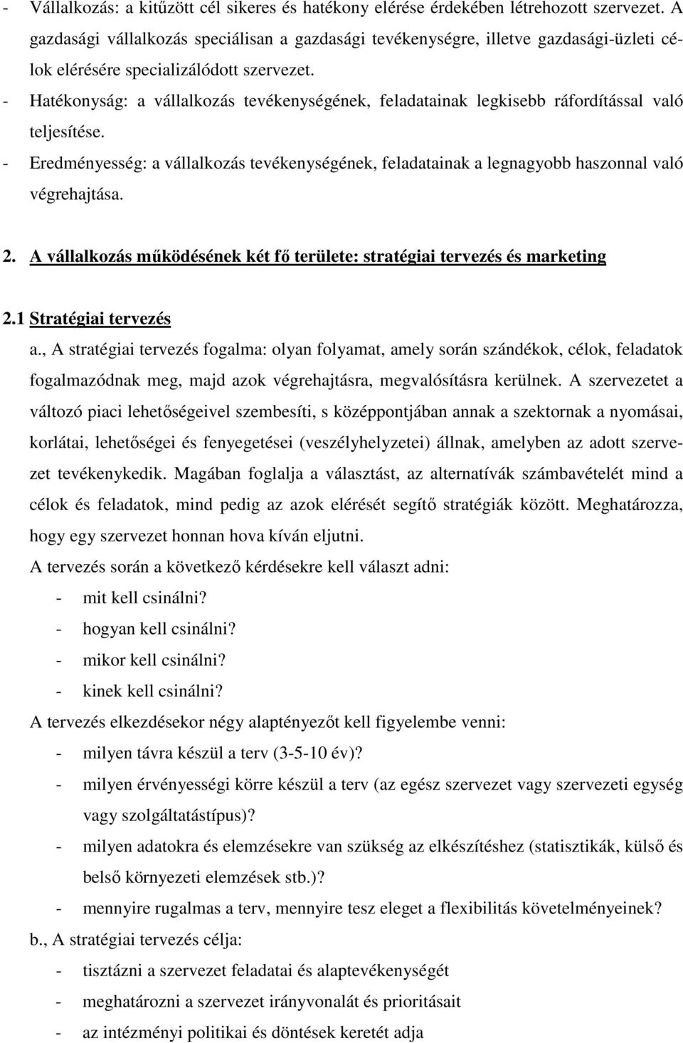 - Hatékonyság: a vállalkozás tevékenységének, feladatainak legkisebb ráfordítással való teljesítése.