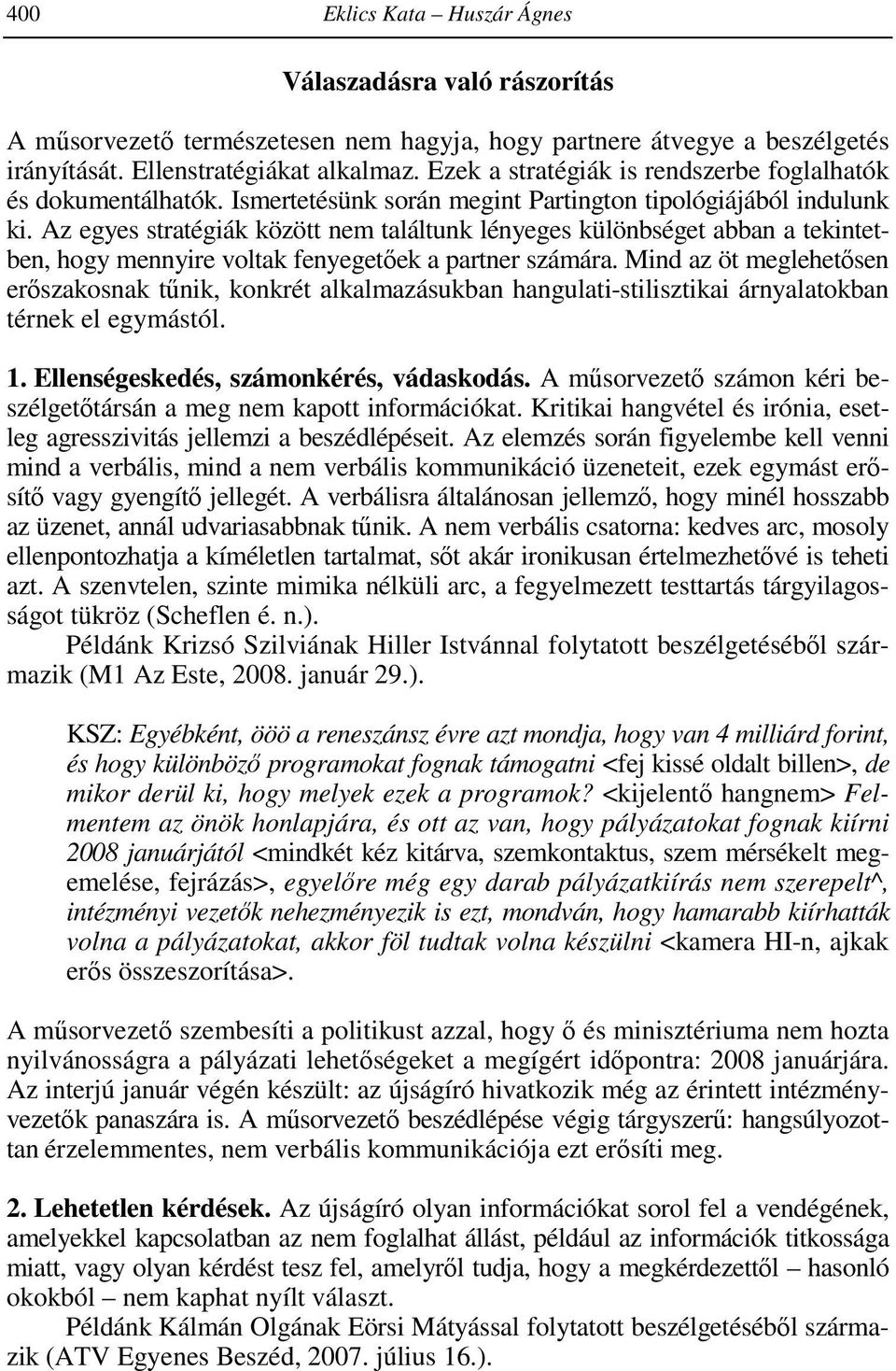 Az egyes stratégiák között nem találtunk lényeges különbséget abban a tekintetben, hogy mennyire voltak fenyegetőek a partner számára.