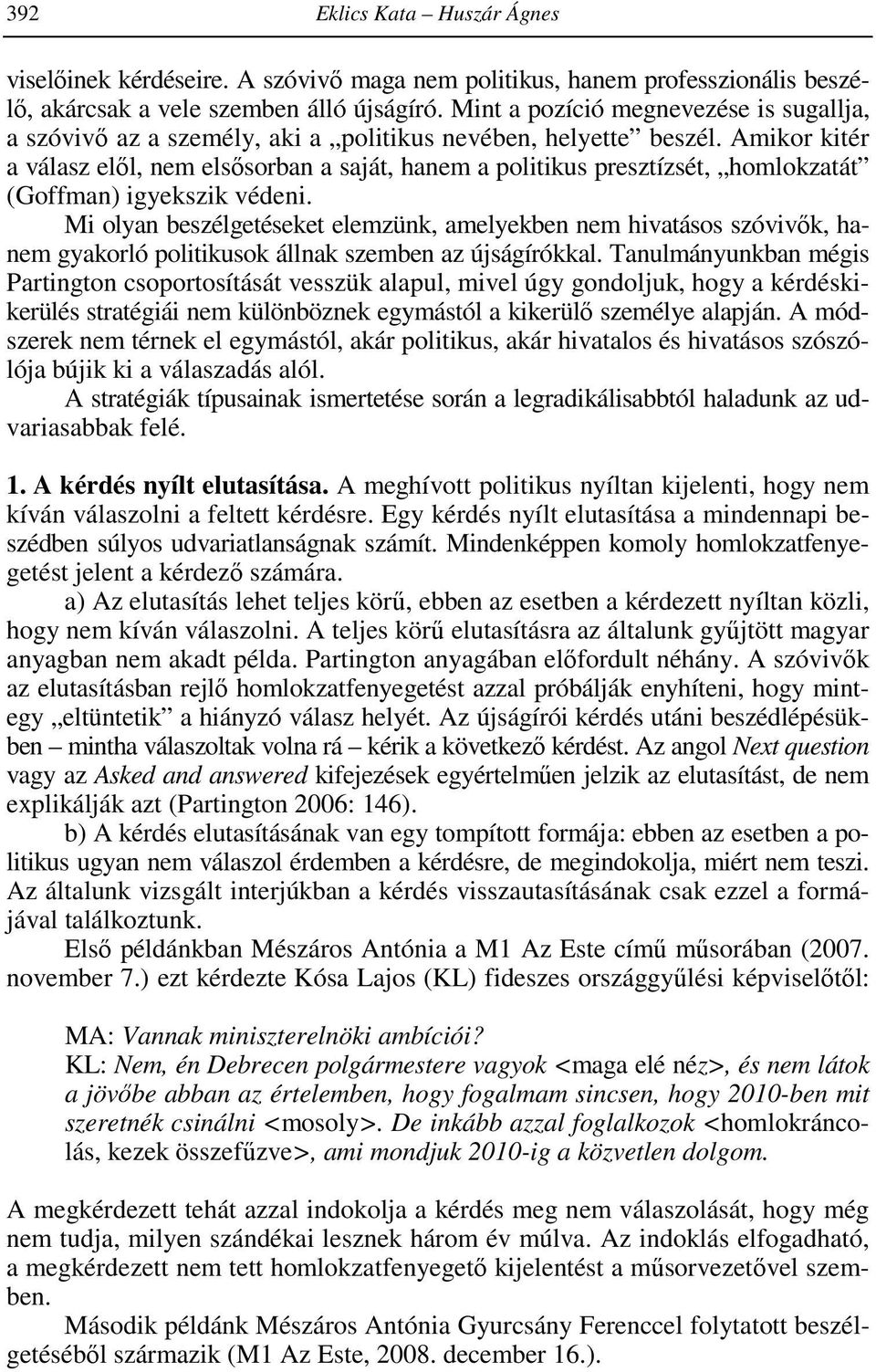 Amikor kitér a válasz elől, nem elsősorban a saját, hanem a politikus presztízsét, homlokzatát (Goffman) igyekszik védeni.