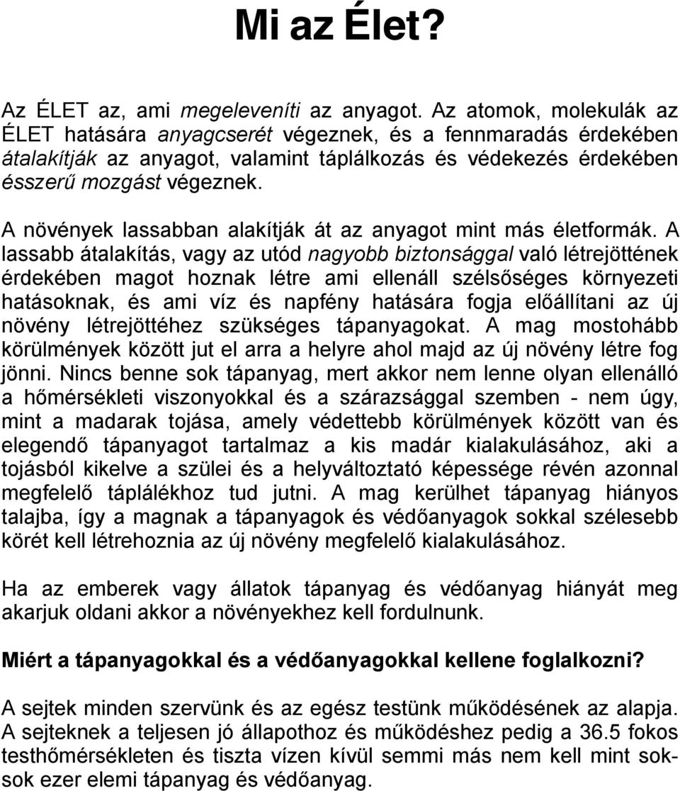 A növények lassabban alakítják át az anyagot mint más életformák.