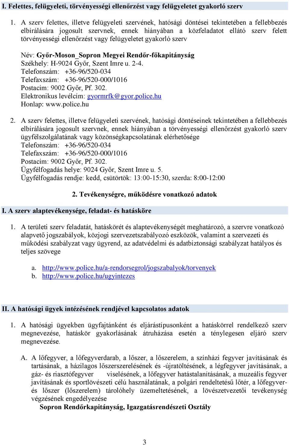 ellenőrzést vagy felügyeletet gyakorló szerv Név: Győr-Moson_Sopron Megyei Rendőr-főkapitányság Székhely: H-9024 Győr, Szent Imre u. 2-4.