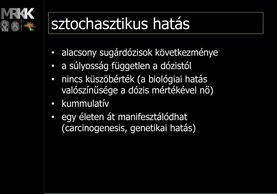 biológiai hatás valószínűsége a dózis mértékével nő)