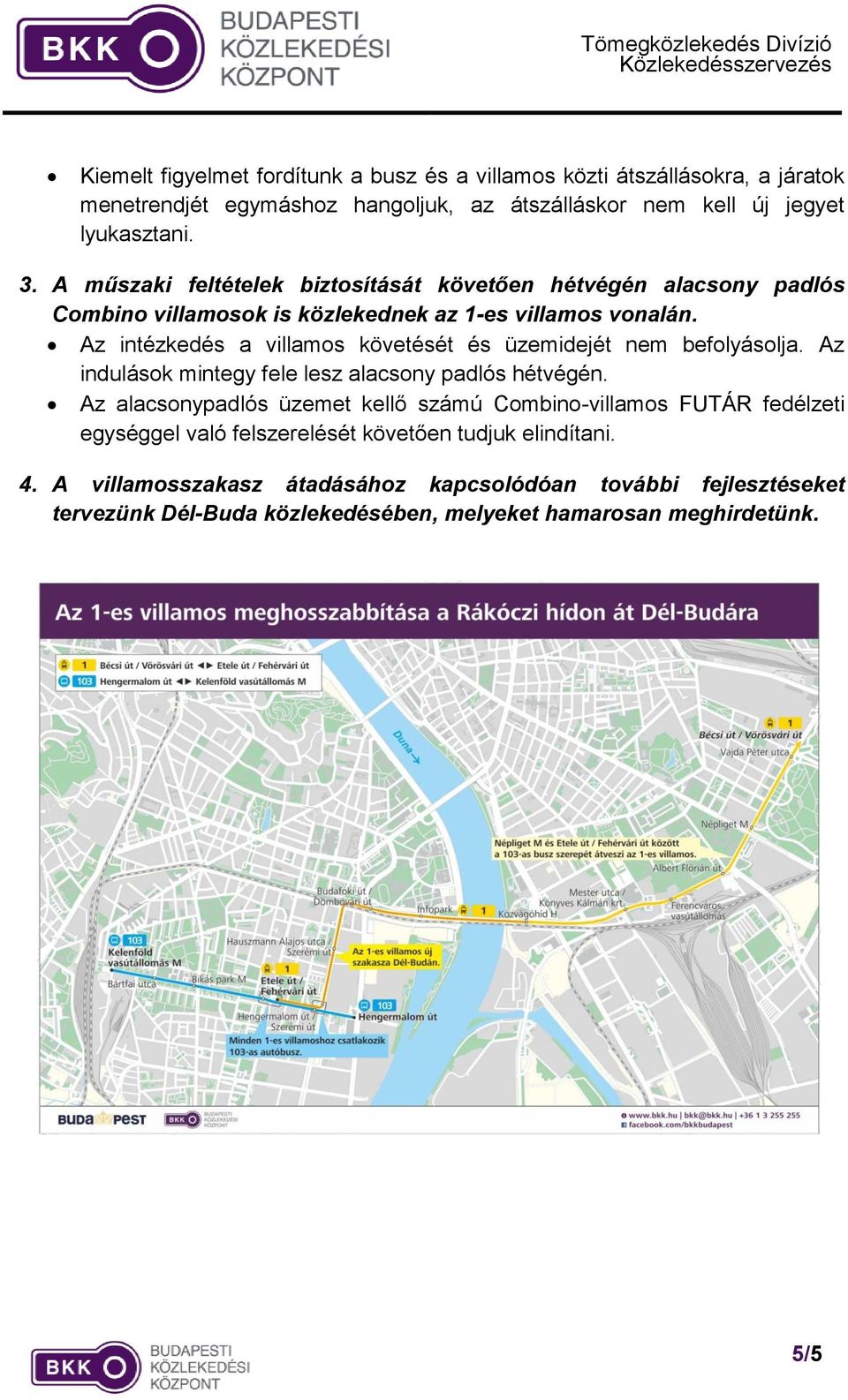 Az intézkedés a villamos követését és üzemidejét nem befolyásolja. Az indulások mintegy fele lesz alacsony padlós hétvégén.