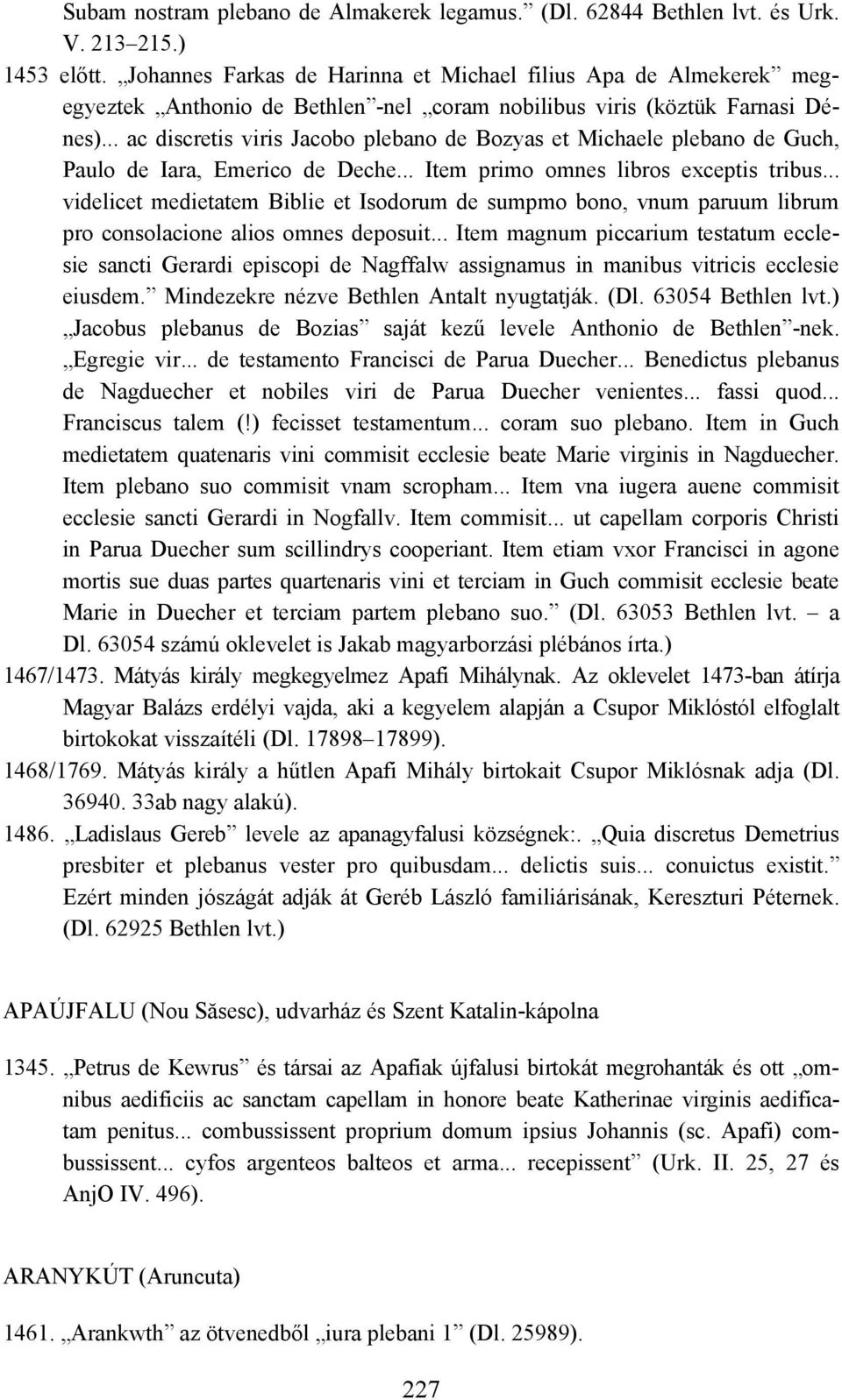 .. ac discretis viris Jacobo plebano de Bozyas et Michaele plebano de Guch, Paulo de Iara, Emerico de Deche... Item primo omnes libros exceptis tribus.