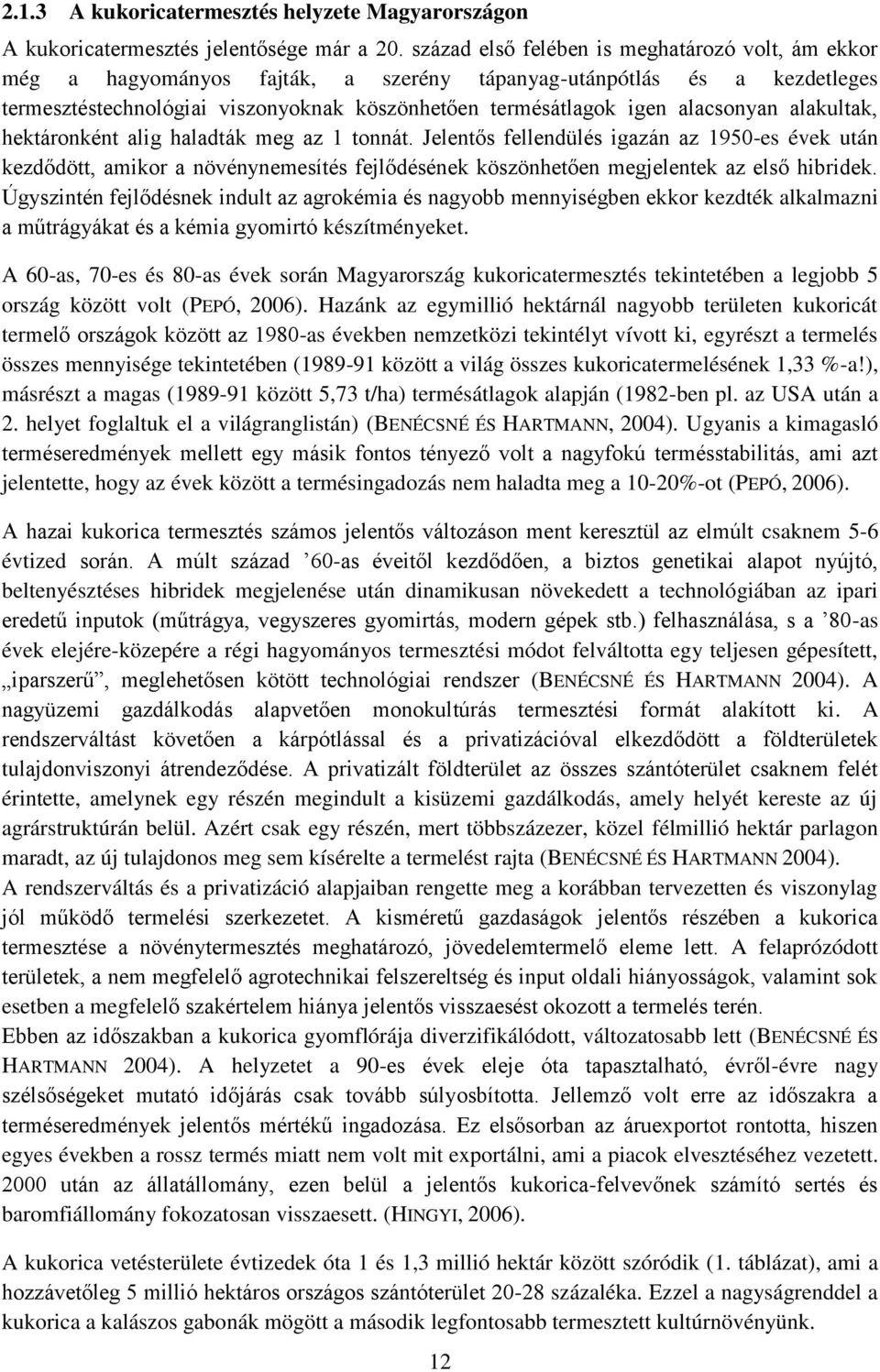 alacsonyan alakultak, hektáronként alig haladták meg az 1 tonnát.