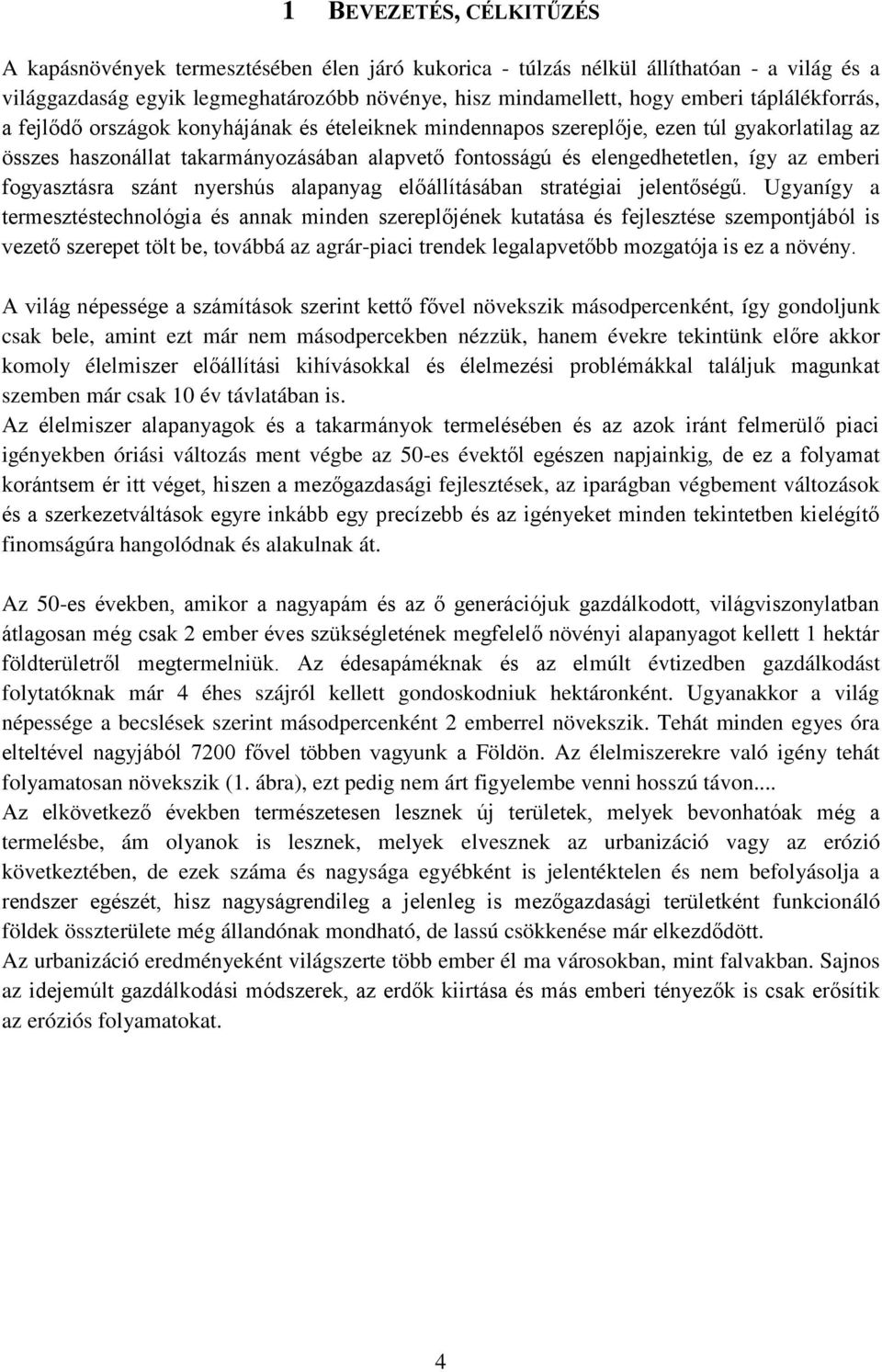 emberi fogyasztásra szánt nyershús alapanyag előállításában stratégiai jelentőségű.