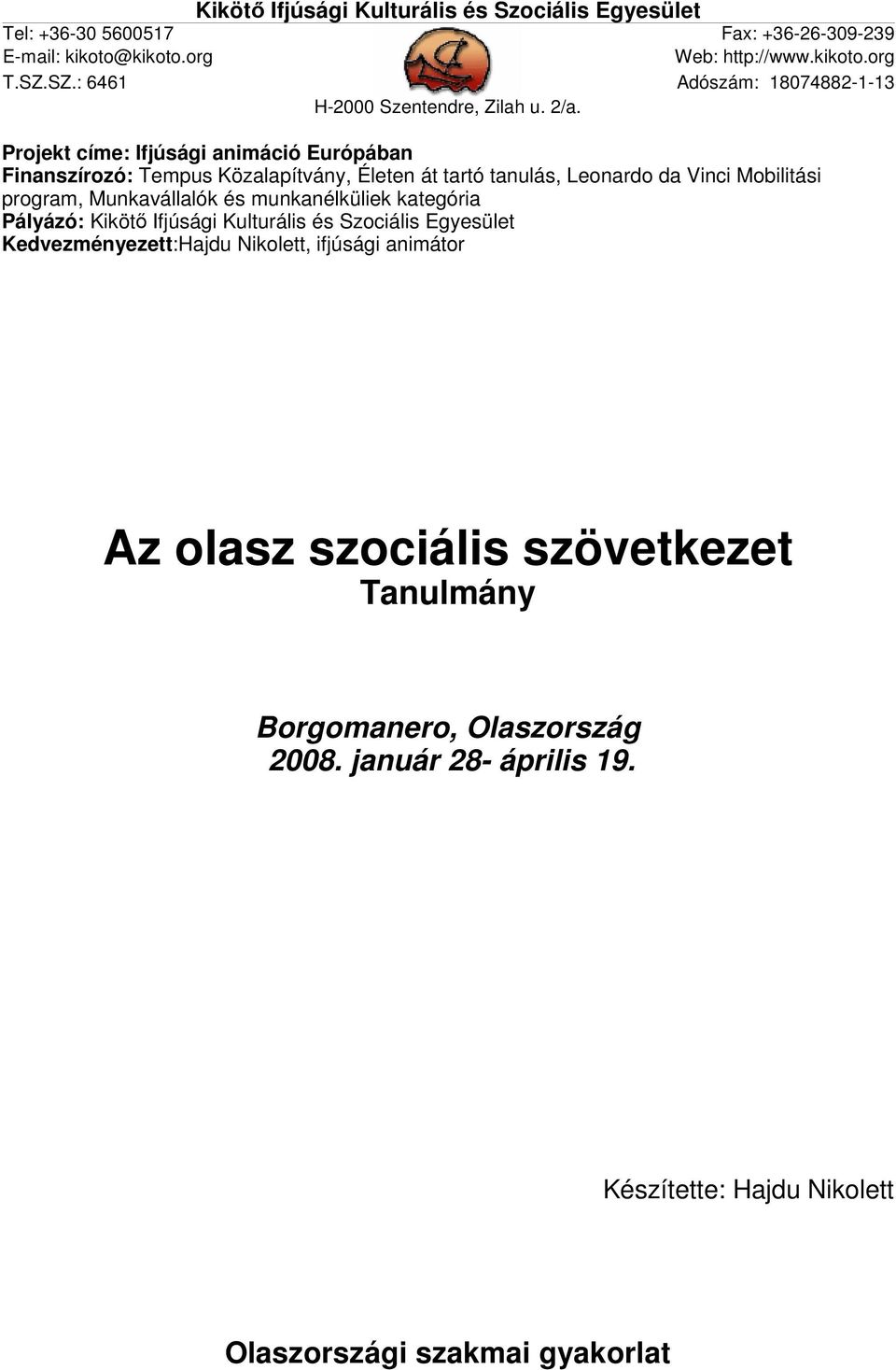 Kulturális és Szociális Egyesület Kedvezményezett:Hajdu Nikolett, ifjúsági animátor Az olasz szociális