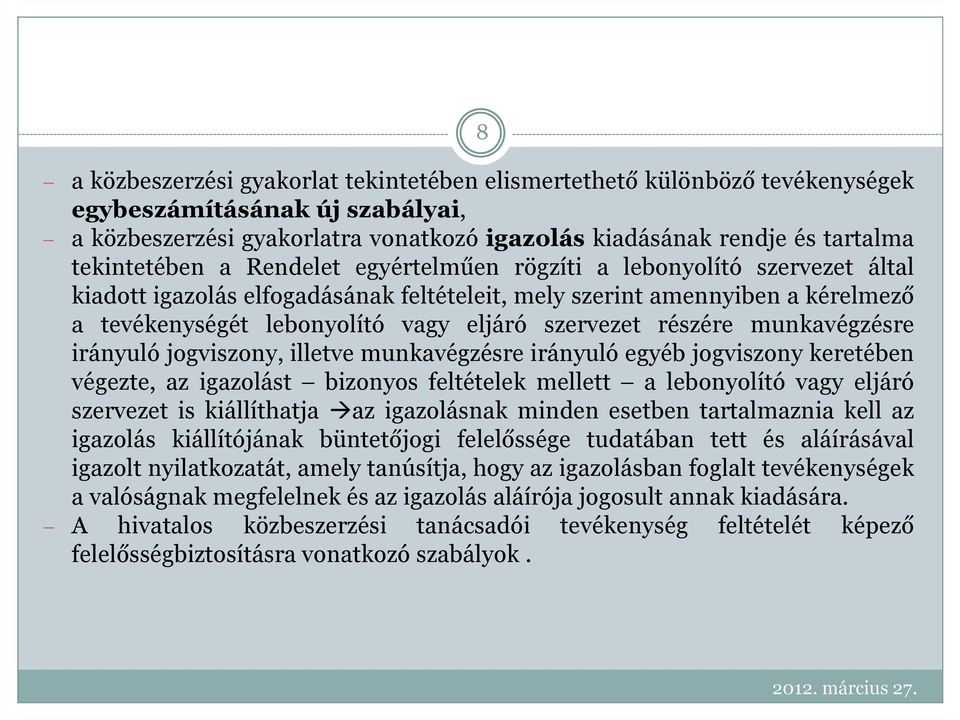 szervezet részére munkavégzésre irányuló jogviszony, illetve munkavégzésre irányuló egyéb jogviszony keretében végezte, az igazolást bizonyos feltételek mellett a lebonyolító vagy eljáró szervezet is