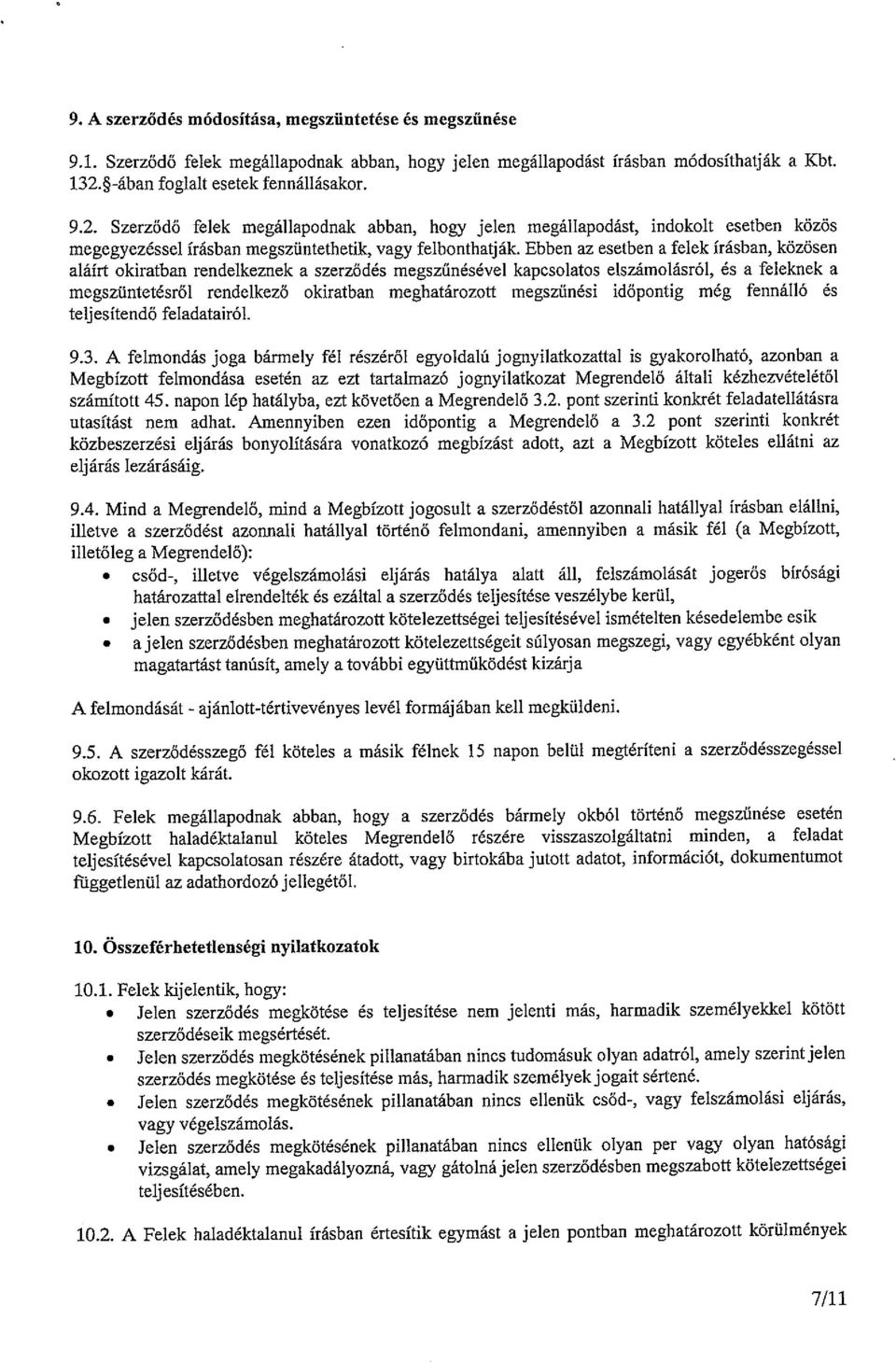 Ebben az esetben a felek írásban, közösen aláírt okiratban rendelkeznek a szerződés megszűnésével kapcsolatos elszámolásról, és a feleknek a megszüntetésről rendelkező okiratban meghatározott