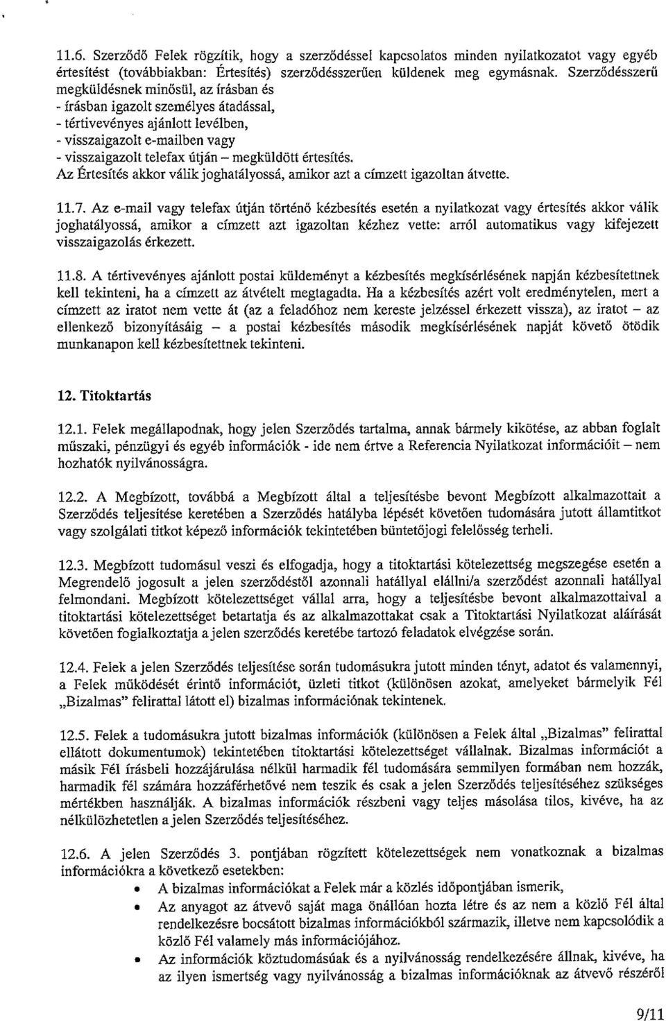értesítés. Az Ertesítés akkor válik joghatályossá, amikor azt a címzett igazoltan átvette. 11.7.