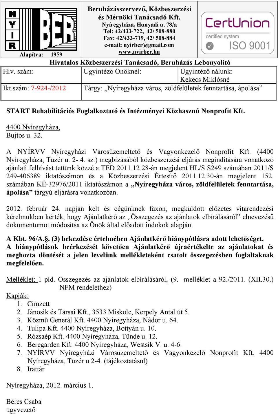 szám: 7-924-/2012 Tárgy: Nyíregyháza város, zöldfelületek fenntartása, ápolása START Rehabilitációs Foglalkoztató és Intézményei Közhasznú Nonprofit Kft. 4400 Nyíregyháza, Bujtos u. 32.