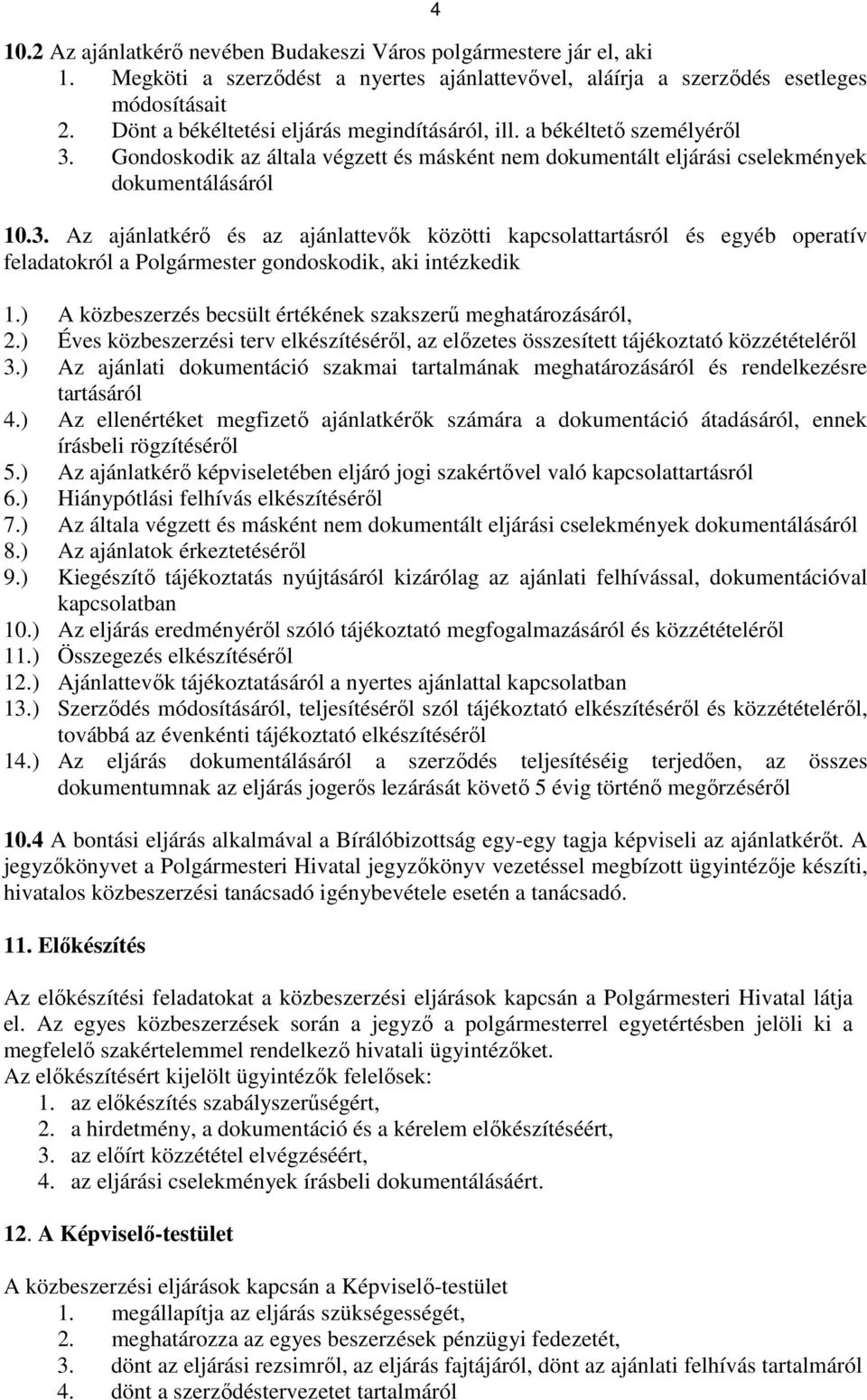 Gondoskodik az általa végzett és másként nem dokumentált eljárási cselekmények dokumentálásáról 10.3.